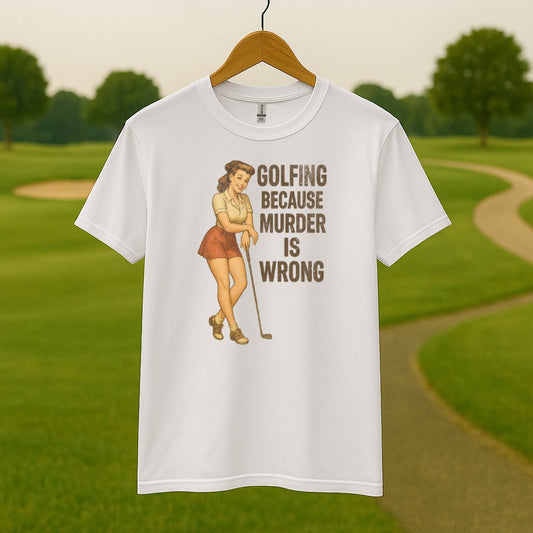 Golfing Because Murder Is Wrong Message T-shirt product